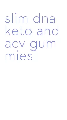 slim dna keto and acv gummies