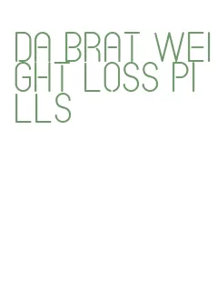 da brat weight loss pills