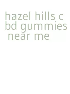 hazel hills cbd gummies near me