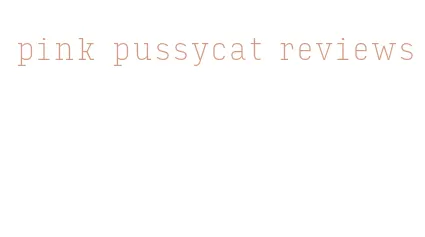 pink pussycat reviews