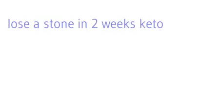 lose a stone in 2 weeks keto