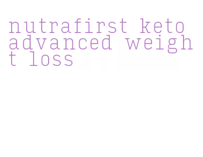 nutrafirst keto advanced weight loss