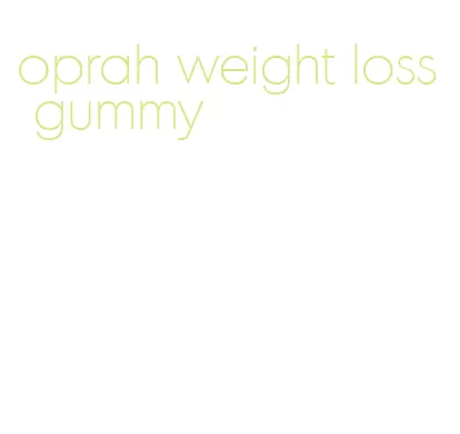 oprah weight loss gummy