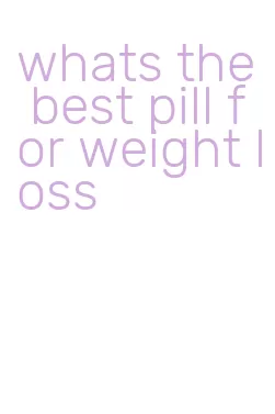 whats the best pill for weight loss