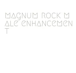 magnum rock male enhancement