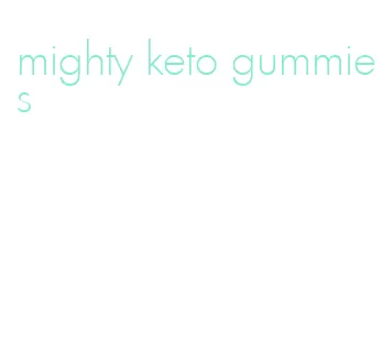 mighty keto gummies