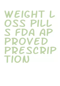 weight loss pills fda approved prescription