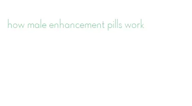 how male enhancement pills work