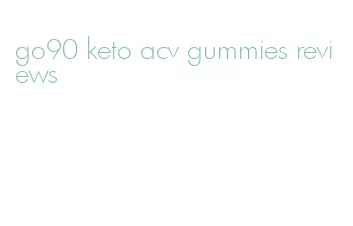 go90 keto acv gummies reviews