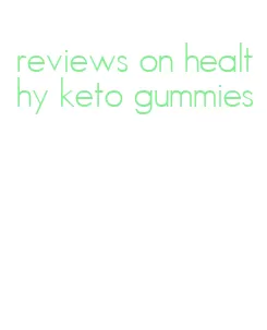 reviews on healthy keto gummies