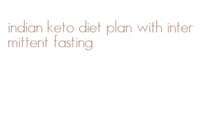 indian keto diet plan with intermittent fasting