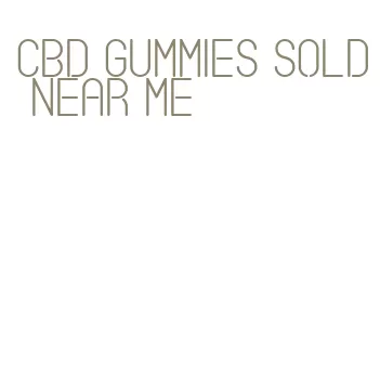 cbd gummies sold near me