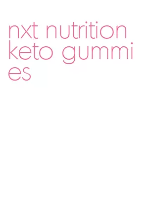 nxt nutrition keto gummies