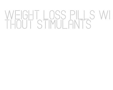 weight loss pills without stimulants