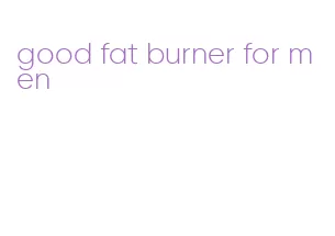 good fat burner for men