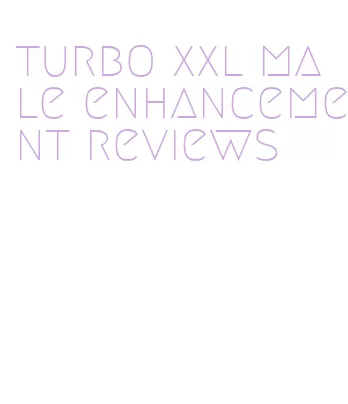 turbo xxl male enhancement reviews