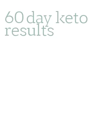 60 day keto results