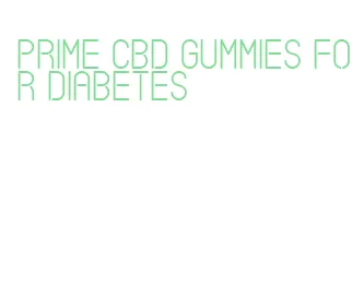 prime cbd gummies for diabetes