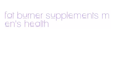 fat burner supplements men's health