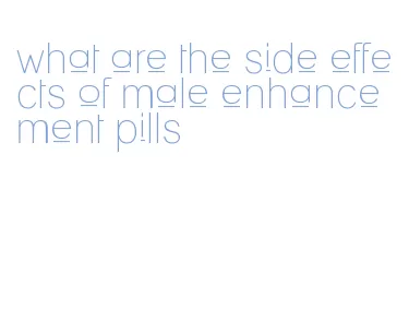 what are the side effects of male enhancement pills