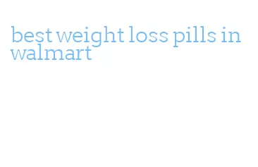 best weight loss pills in walmart