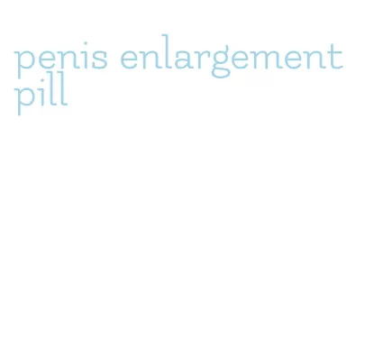 penis enlargement pill