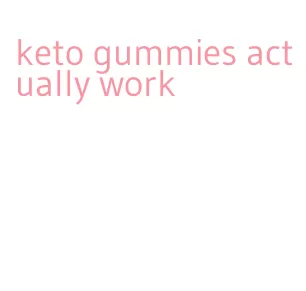 keto gummies actually work