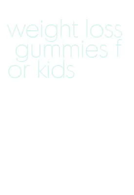 weight loss gummies for kids