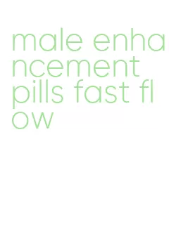 male enhancement pills fast flow