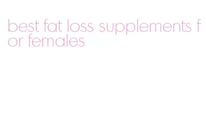 best fat loss supplements for females