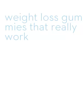 weight loss gummies that really work