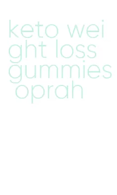 keto weight loss gummies oprah