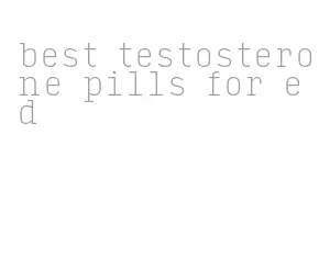 best testosterone pills for ed