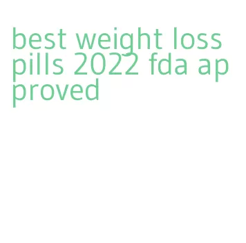 best weight loss pills 2022 fda approved