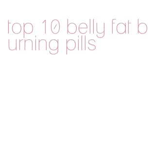 top 10 belly fat burning pills