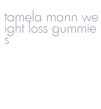 tamela mann weight loss gummies