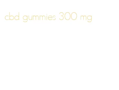 cbd gummies 300 mg