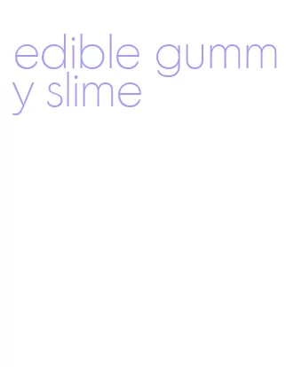 edible gummy slime