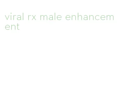 viral rx male enhancement