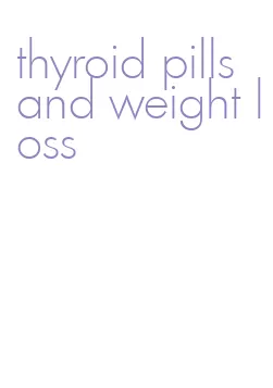 thyroid pills and weight loss