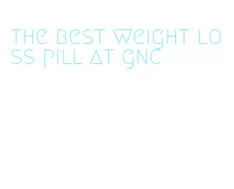 the best weight loss pill at gnc