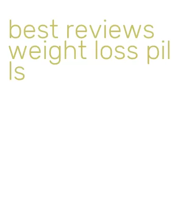 best reviews weight loss pills