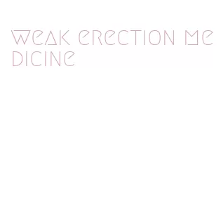 weak erection medicine