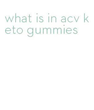 what is in acv keto gummies