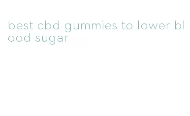 best cbd gummies to lower blood sugar