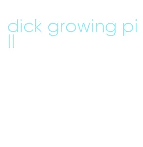 dick growing pill