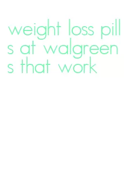 weight loss pills at walgreens that work