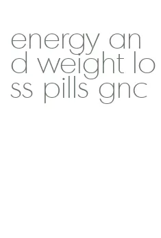 energy and weight loss pills gnc