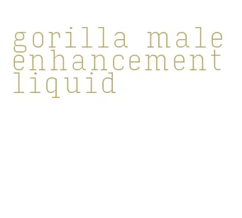 gorilla male enhancement liquid