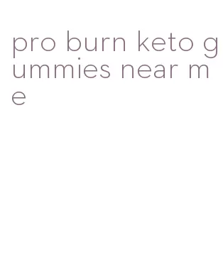 pro burn keto gummies near me